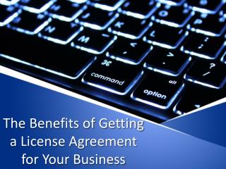 The Benefits of Getting a License Agreement for Your Business