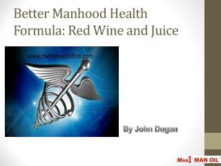 Better Manhood Health Formula: Red Wine and Juice