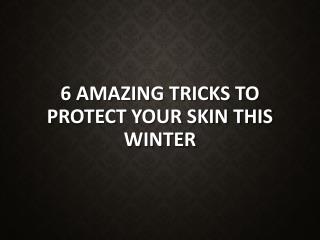 6 amazing tricks to protect your skin in winter