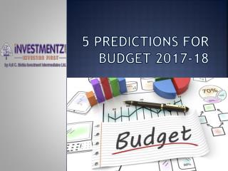 5 Predictions for Budget 2017-18