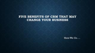 Five Benefits of CRM That May Change Your business