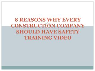 8 REASONS WHY EVERY CONSTRUCTION COMPANY SHOULD HAVE SAFETY TRAINING VIDEO