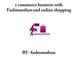 e commerce business with Fashionothon and online shopping