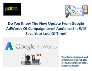 Do you know the new update from google adwords of campaign level audience save your lots of time