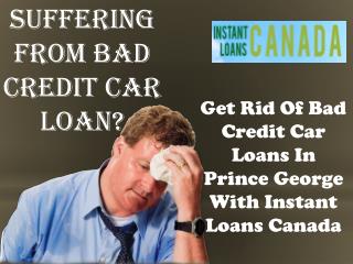 Get Rid of bad credit car loans prince george