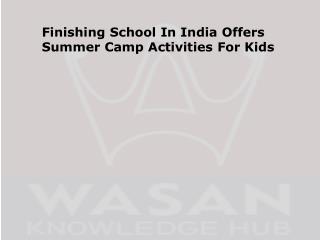 Finishing School In India Offers Summer Camp Activities For Kids