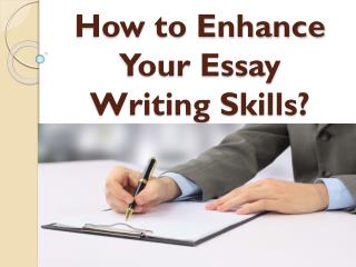 How to Enhance Your Essay Writing Skills