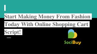 Start Making Money From Fashion Today With Online Shopping Cart Script!