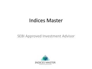 Indices Master - SEBI Approved Investment Advisor