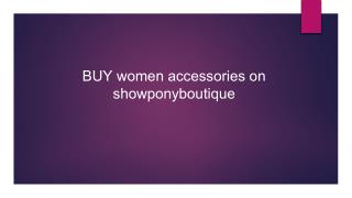 BUY women accessories on showponyboutique