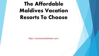 The Affordable Maldives Vacation Resorts To Choose