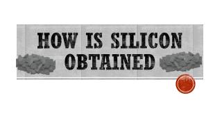 How Is Silicon Obtained