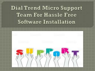Dial Trend Micro Support Team For Hassle Free Software Installation