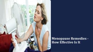 Menopause Remedies - How Effective Is It