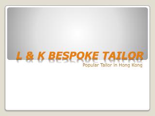L&K Bespoke Tailors in Hong Kong - 100% best quality