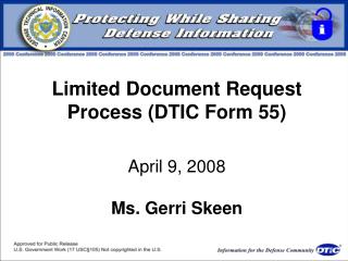 Limited Document Request Process (DTIC Form 55) April 9, 2008 Ms. Gerri Skeen