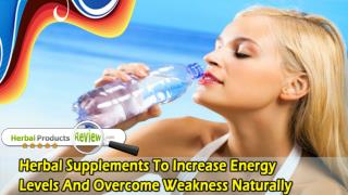 Herbal Supplements To Increase Energy Levels And Overcome Weakness Naturally