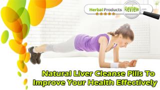 Natural Liver Cleanse Pills To Improve Your Health Effectively