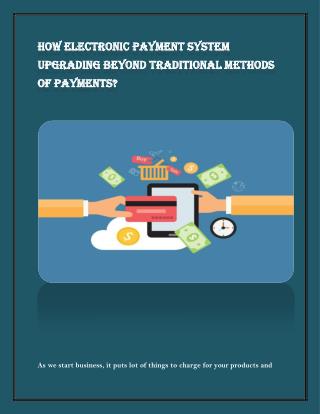 How Electronic Payment System Upgrading Beyond Traditional Methods of Payments?