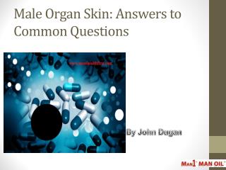 Male Organ Skin: Answers to Common Questions