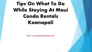 Tips On What To Do While Staying At Maui Condo Rentals Kaanapali