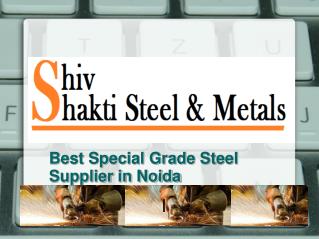 Special Grade Steel Supplier in Noida