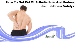 How To Get Rid Of Arthritis Pain And Reduce Joint Stiffness Safely?
