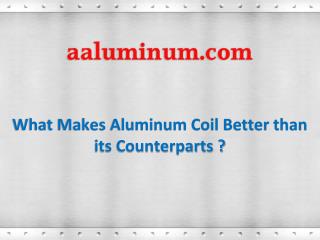 What Makes Aluminum Coil Better than its Counterparts?