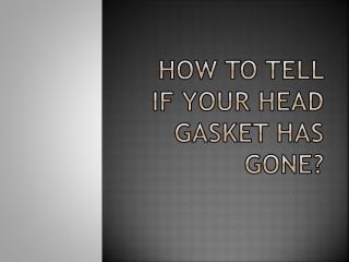 How To Tell If Your Head Gasket Has Gone?