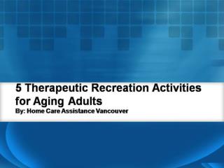 5 Therapeutic Recreation Activities for Aging Adults