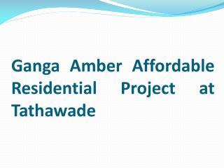 Ganga Amber Affordable 1 and 2 BHK Flats in Tathawade