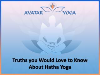 Truths you would Love to Know about Hatha Yoga