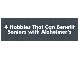 4 Hobbies That Can Benefit Seniors with Alzheimer’s