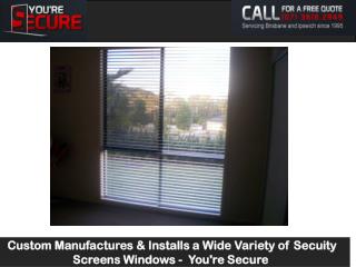 Custom Manufactures & Installs a Wide Variety of Secuity Screens Windows - You're Secure