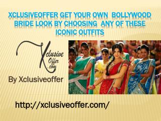 Xclusiveoffer get your own bollywood bride look by choosing any of these iconic outfits