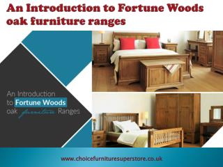 An Introduction to Fortune Woods oak furniture ranges