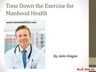 Tone Down the Exercise for Manhood Health