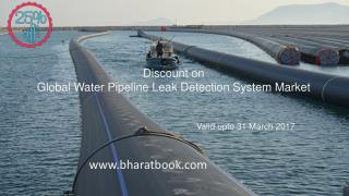 Discount on Global Water Pipeline Leak Detection System MarketValid upto 31 March 2017