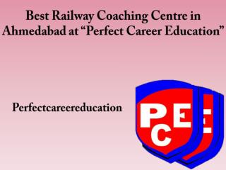 Best Railway Coaching Centre in Ahmedabad at “Perfect Career Education”