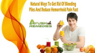 Natural Ways To Get Rid Of Bleeding Piles And Reduce Hemorrhoid Pain Fast