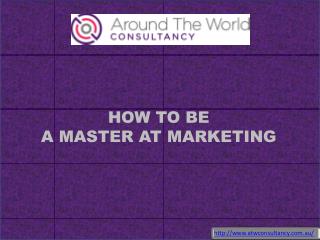 HOW TO BE A MASTER AT MARKETING