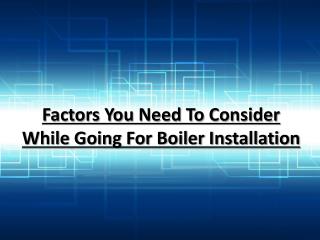 Factors You Need To Consider While Going For Boiler Installation