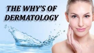 The Why's Of Dermatology