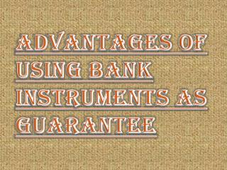 Why Using Bank Instruments as Guarantee is Beneficial?