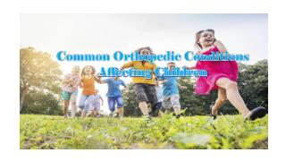 Common Orthopedic Conditions Affecting Children