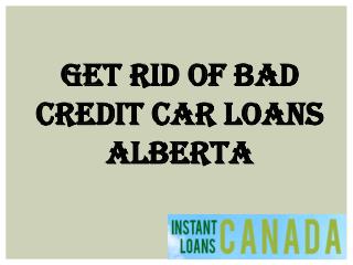 Get Rid Of Bad Credit Car Loans Alberta