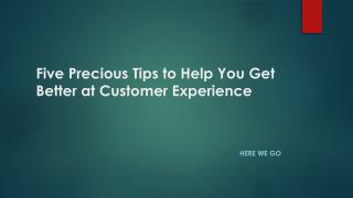 Five Precious Tips to Help You Get Better at Customer Experience