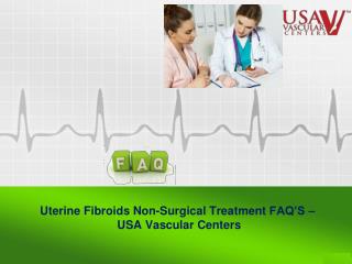 FAQ’S in Uterine Fibroids Non-Surgical Treatment - USA Vascular Centers