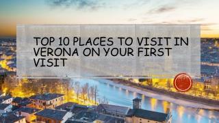 Top 10 Places to Visit in Verona on Your First Visit
