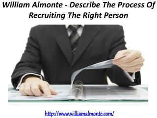 William Almonte - Describe The Process Of Recruiting The Right Person